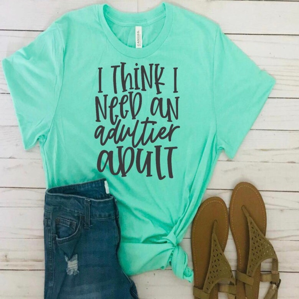 I think I need an Adultier Adult tee